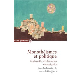 Monothéismes et politique - Modernité, sécularisation, émancipation