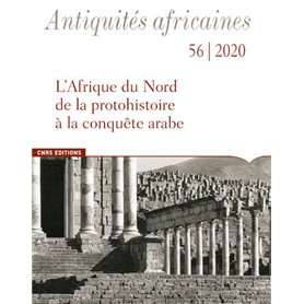 Antiquités Africaines - numéro 56 - L'Afrique du Nord de la protohistoire à la conquête arabe