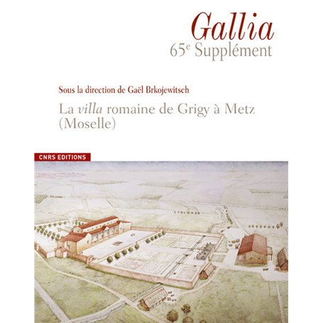 Gallia 65ème supplément - La villa romaine de Grigy à Metz (Moselle)