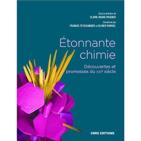 Étonnante chimie - Découvertes et promesses du XXIe siècle