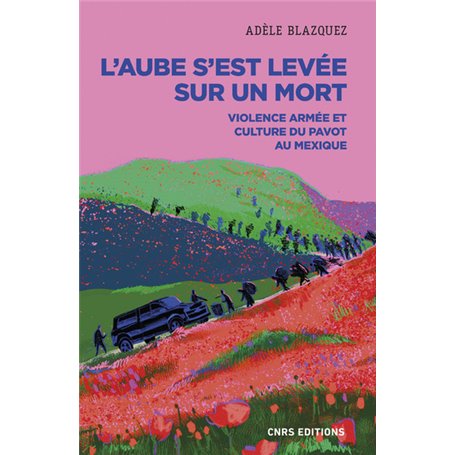 L'aube s'est levée sur un mort. Violence armée et culture du pavot au Mexique