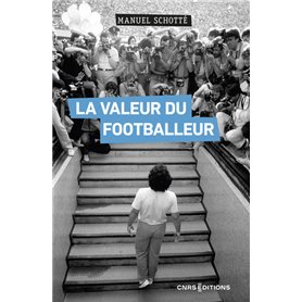 La Valeur du footballeur - Socio-histoire d'une production collective