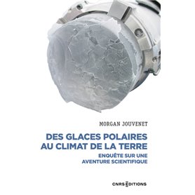 Des glaces polaires au climat de la terre - Enquête sur une aventure scientifique