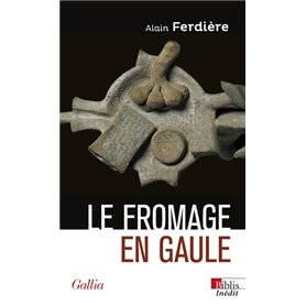 Le fromage en Gaule - Origines, production et consommation dans le monde antique