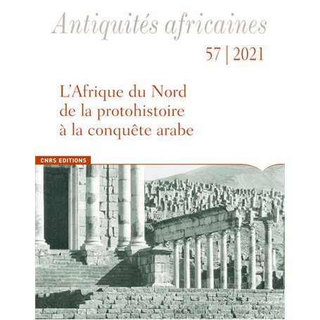 Antiquités africaines - L'Afrique du Nord de la protohistoire à la conquête arabe