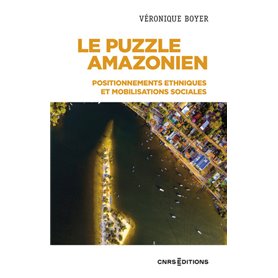 Le puzzle Amazonien - Positionnements ethniques et mobilisations sociales