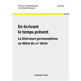 Revue germanique internationale - N° 37 En écrivant le temps présent - La littérature germanophone