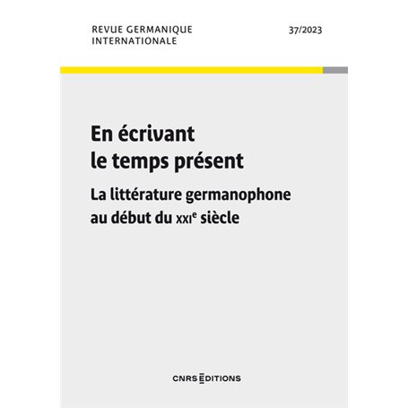 Revue germanique internationale - N° 37 En écrivant le temps présent - La littérature germanophone