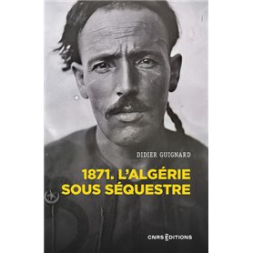 1871 - L'Algérie sous séquestre - Une coupe dans le corps social (XIXe-XXe) siècle