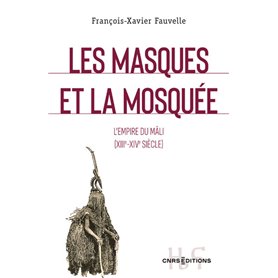 Les masques et la mosquee - L'empire du Mali (XIII-XIVe siecle)