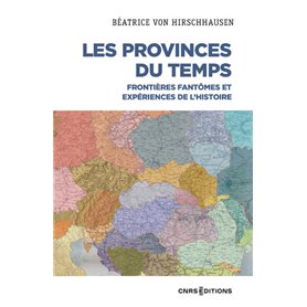 Les Provinces du temps - Frontières fantômes et expériences de l'histoire