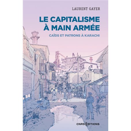 Le capitalisme à main armée - Caïds et patrons à Karachi