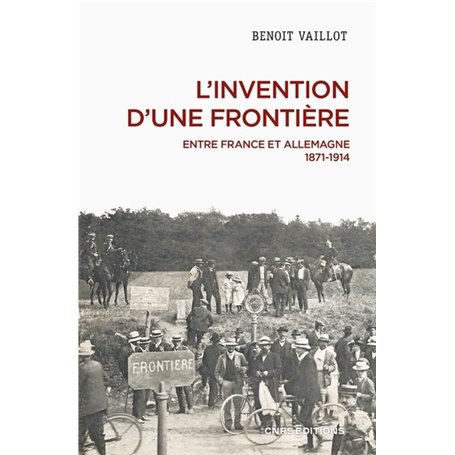 L'invention d'une frontière - Entre France et Allemagne, 1871-1914