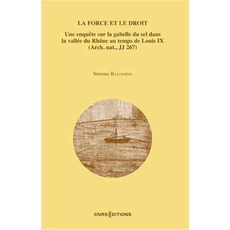 La force et le droit - Enquête sur la gabelle du sel dans la vallée du Rhône au temps de Louis IX