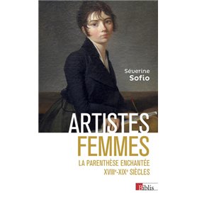 Artistes femmes - La parenthèse enchantée XVIIIe - XIXe siècle