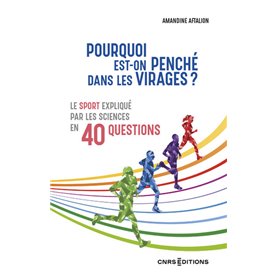 Pourquoi est-on penché dans les virages ? - Le sport expliqué par les sciences en 40 questions