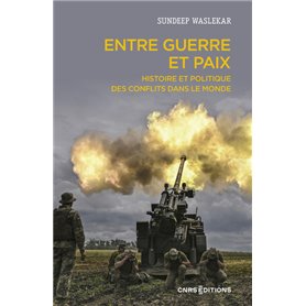 Entre guerre et paix - Histoire et politique des conflits dans le monde