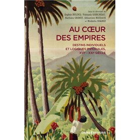 Au coeur des empires - Destins individuels et logiques impériales, XVIe-XXIe siècle