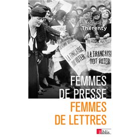 Femmes de presse, femmes de lettres - De Delphine de Girardin à Florence Aubenas