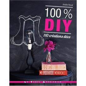 100 % DIY 110 créations déco