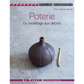 Poterie - Du modelage aux décors