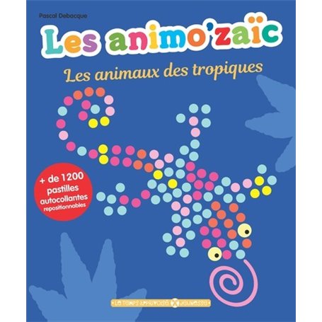 Les Animo'aïc - Les animaux des tropiques + de 1200 pastilles autocollantes repositionnables