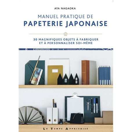 Manuel pratique de papeterie japonaise - 30 magnifiques objets à fabriquer et à personnaliser soi-mê