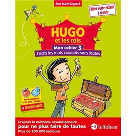 Hugo et les rois - Mon cahier 3 j'écris les mots courants sans fautes