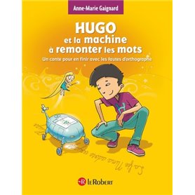 Hugo et la machine à remonter les mots - Un conte pour en finir avec les fautes d'orthographe