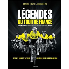 Légendes du Tour de France - 180 histoires pour revivre les plus grandes heures du tour