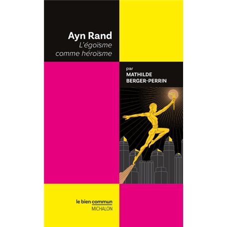 Ayn Rand - L'égoïsme comme héroïsme