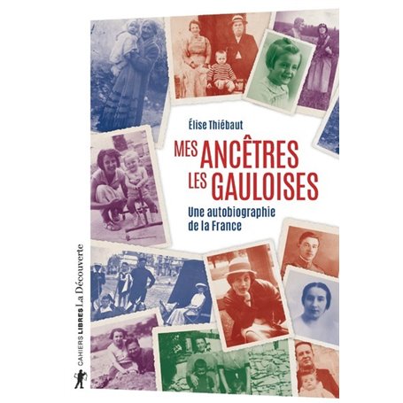 Mes ancêtres les Gauloises - Une autobiographie de la France