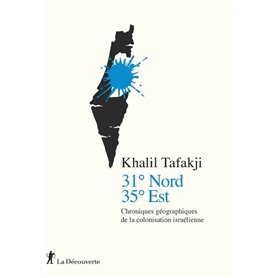 31° Nord, 35° Est - Chroniques géographiques de la colonisation israélienne