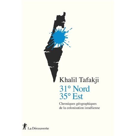 31° Nord, 35° Est - Chroniques géographiques de la colonisation israélienne