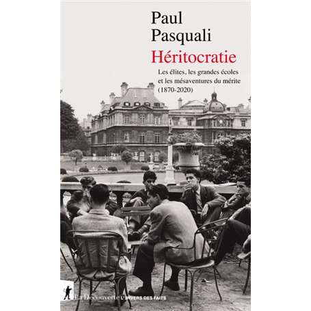 Héritocratie - Les élites, les grandes écoles et les mésaventures du mérite (1870-2020)