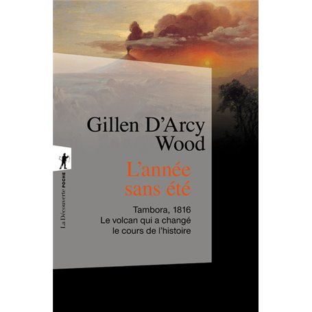 L'année sans été - Tambora, 1816. Le volcan qui achangé le cours de l'histoire
