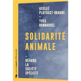 Solidarité animale - Défaire la société spéciste