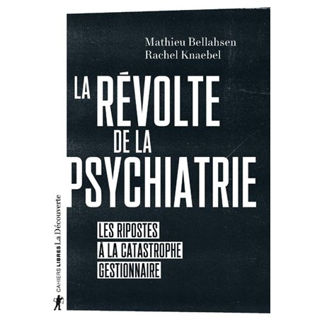 La révolte de la psychiatrie - Les ripostes à la catastrophe gestionnaire