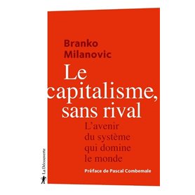 Le capitalisme, sans rival - L'avenir du système qui domine le monde