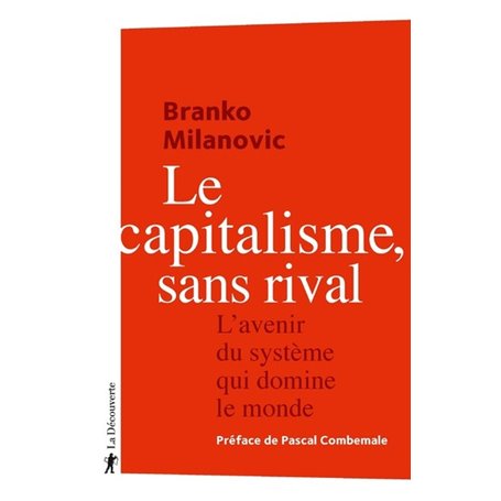 Le capitalisme, sans rival - L'avenir du système qui domine le monde