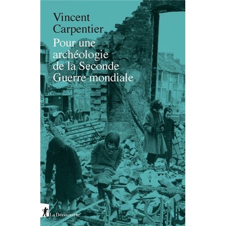 Pour une archéologie de la Seconde Guerre mondiale