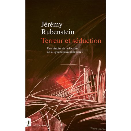 Terreur et séduction. Une histoire de la doctrine de la "guerre révolutionnaire"