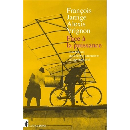 Face à la puissance - Une histoire des énergies alternatives à l'âge industriel