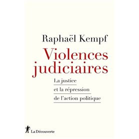 Violences judiciaires - La Justice et la répression de l'action politique