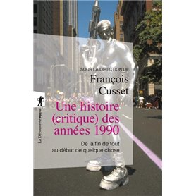 Une histoire (critique) des années 1990 - De la fin de tout au début de quelque chose