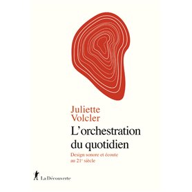 L'orchestration du quotidien - Design sonore et écoute au 21e siècle