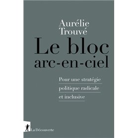 Le bloc arc-en-ciel - Pour une stratégie politique radicale et inclusive