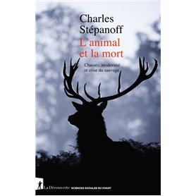 L'animal et la mort - Chasses, modernité et crise du sauvage