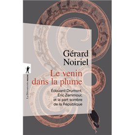 Le venin dans la plume - Edouard Drumont, Eric Zemmour, et la part sombre de la République