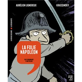 La folie Napoléon - Du 18 Brumaire à Waterloo